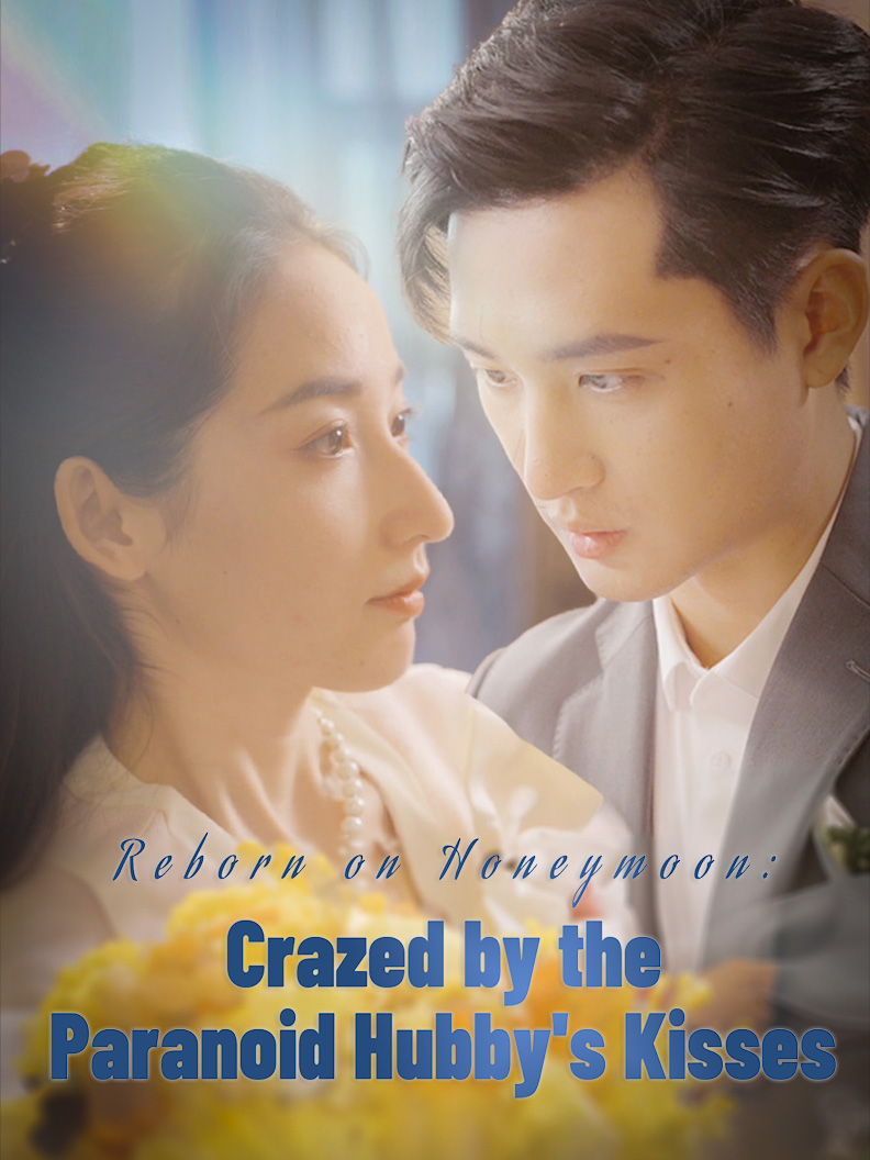 Reborn on Honeymoon:Crazed by the Paranoid Hubby's...