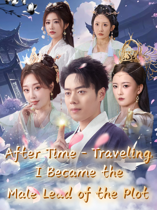 After Time - Traveling, I Became the Male Lead of the Plot