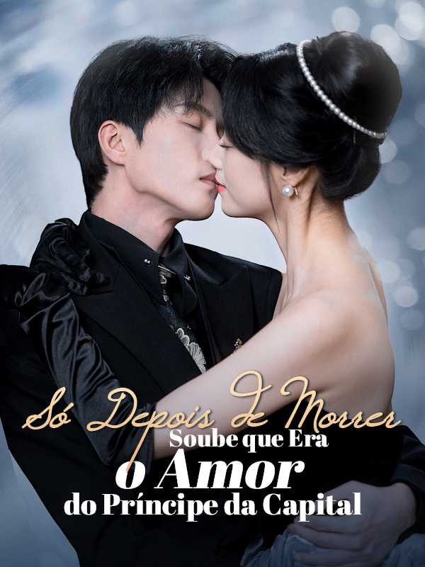 Só Depois de Morrer Soube que Era o Amor do Príncipe da Capital