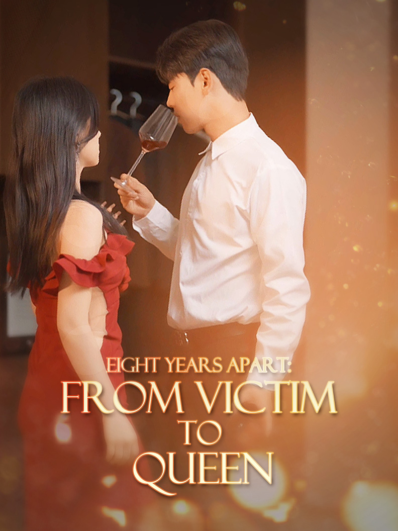 Eight Years Apart:From Victim to Queen