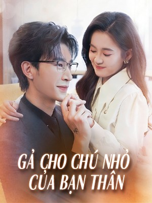 Gả Cho Chú Nhỏ Của Bạn Thân