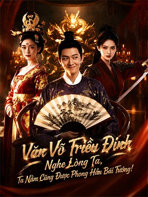 Văn Võ Triều Đình Nghe Lòng Ta, Ta Nằm Cũng Được Phong Hầu Bái Tướng!