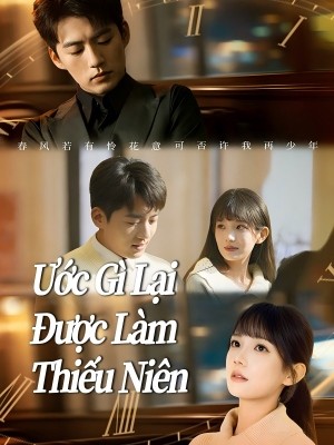 Ước Gì Lại Được Làm Thiếu Niên