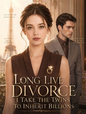 Long Live Divorce I Take the Twins to Inherit Billions