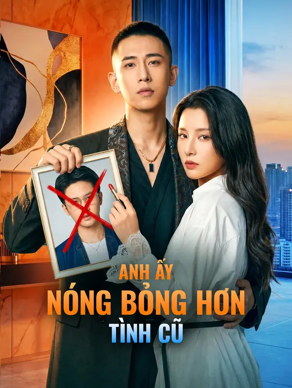 Anh Ấy Nóng Bỏng Hơn Tình Cũ