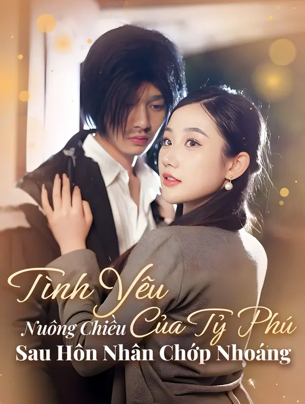 Tình Yêu Nuông Chiều Của Tỷ Phú Sau Hôn Nhân Chớp Nhoáng(Phiên bản lồng tiếng)