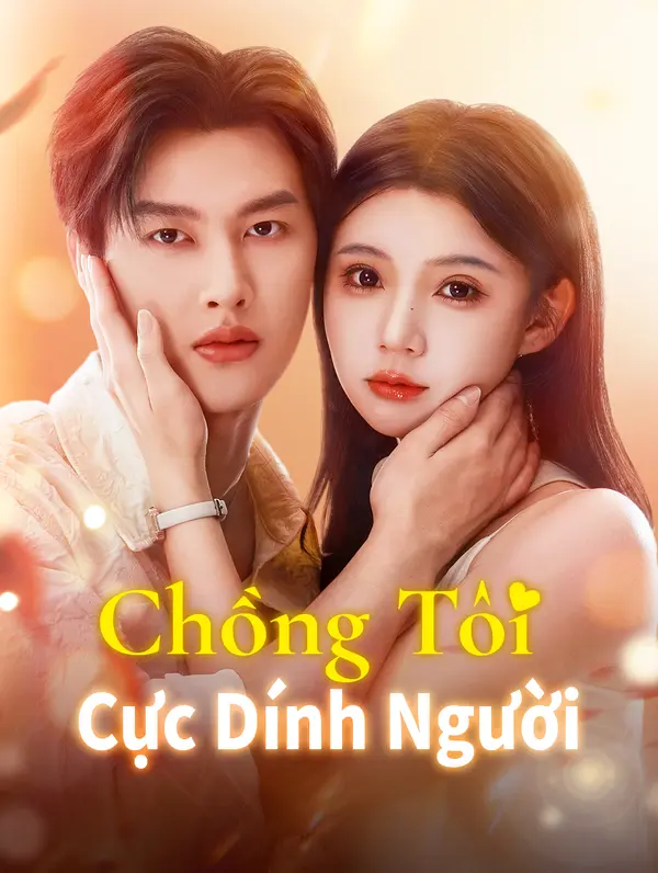 Chồng Tôi Cực Dính Người(Phiên bản lồng tiếng)