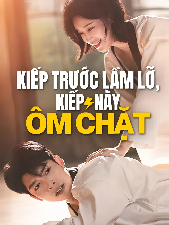 Kiếp Trước Lầm Lỡ, Kiếp Này Ôm Chặt