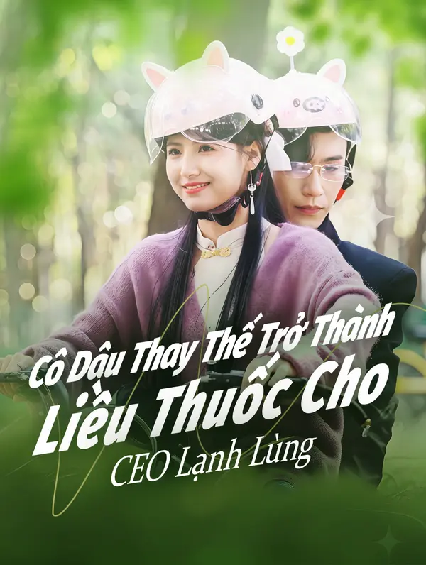 Cô Dâu Thay Thế Trở Thành Liều Thuốc Cho CEO Lạnh Lùng(Phiên bản lồng tiếng)