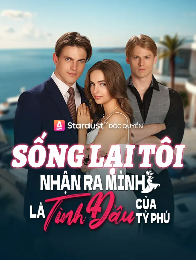 Sống Lại Tôi Nhận Ra Mình Là Tình Đầu Của Tỷ Phú