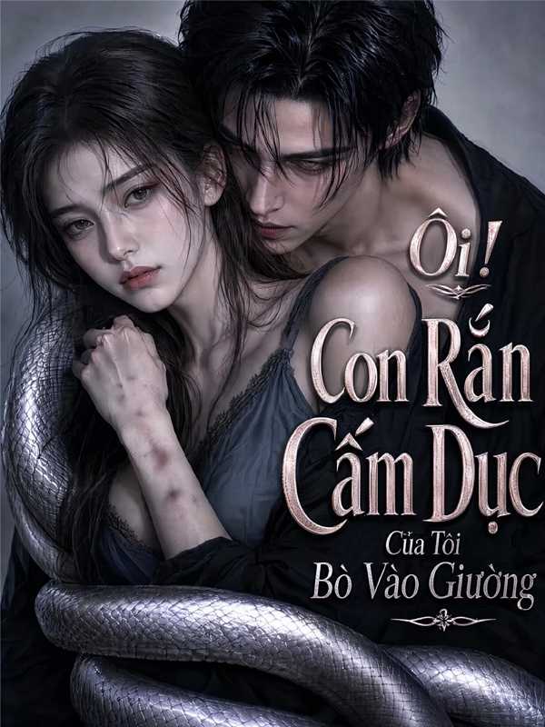 Ôi! Con Rắn Cấm Dục Của Tôi Bò Vào Giường