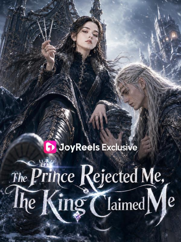 The Prince Rejected Me, The King Claimed Me