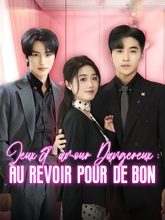 Jeux d'amour Dangereux : Au revoir pour de bon