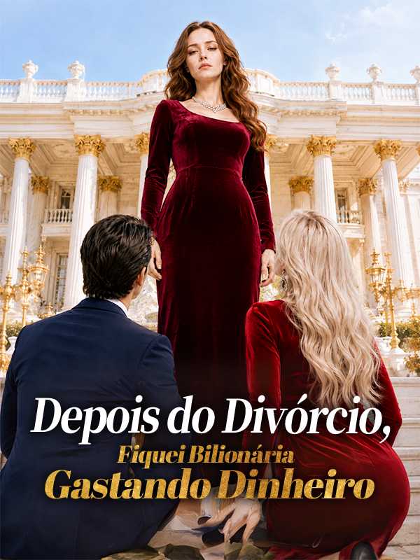 Depois do Divórcio, Fiquei Bilionária Gastando Dinheiro