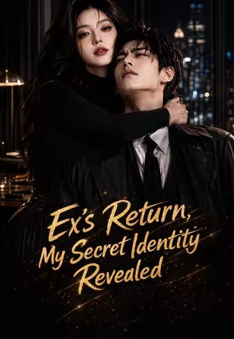 Ex's Return, My Secret Identity Revealed