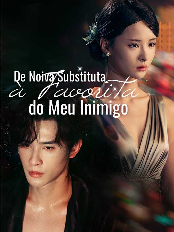 De Noiva Substituta à Favorita do Meu Inimigo