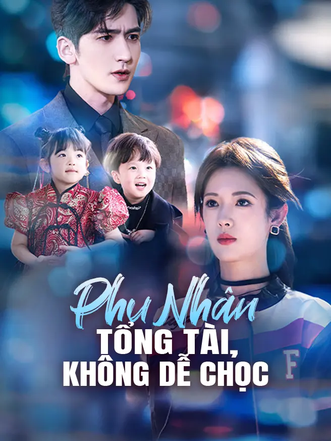 Phu Nhân Tổng Tài Không Dễ Chọc