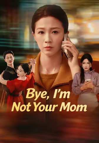 Bye, I’m Not Your Mom