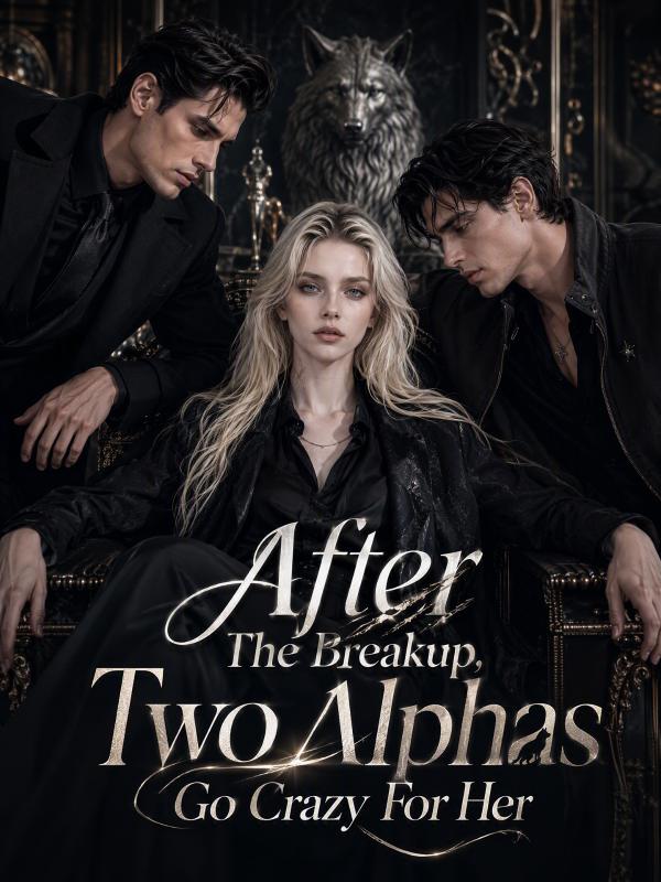 After The Breakup, Two Alphas Go Crazy For Her