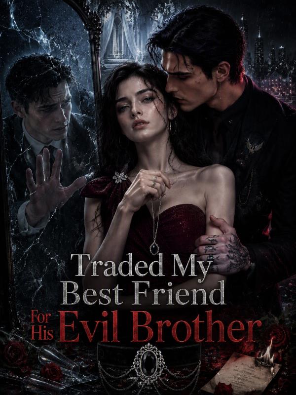 Traded My Best Friend for His Evil Brother