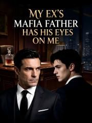 My Ex's Mafia Father Has His Eyes on Me