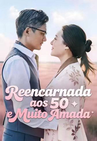 Reencarnada aos 50 e Muito Amada