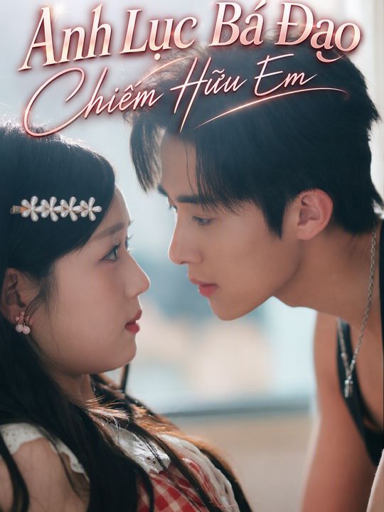 Anh Lục Bá Đạo Chiếm Hữu Em
