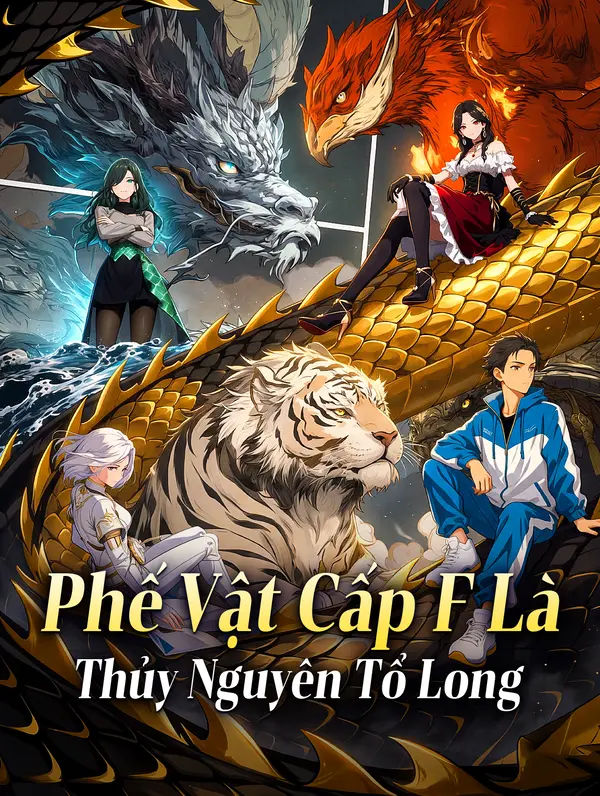 Phế Vật Cấp F Là Thủy Nguyên Tổ Long