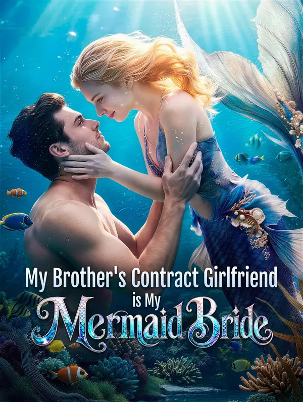 My Brother's Contract Girlfriend is My Mermaid Bride