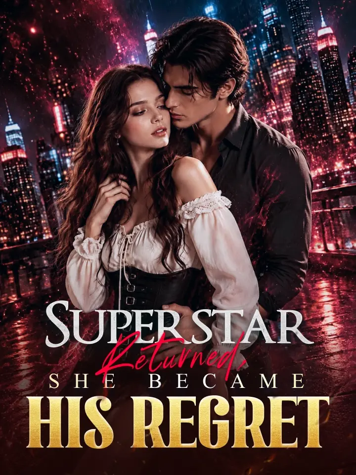 Superstar Returned, She Became His Regret