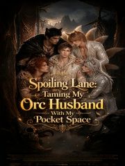 Spoiling Lane: Taming My Orc Husband With My Pocket Space