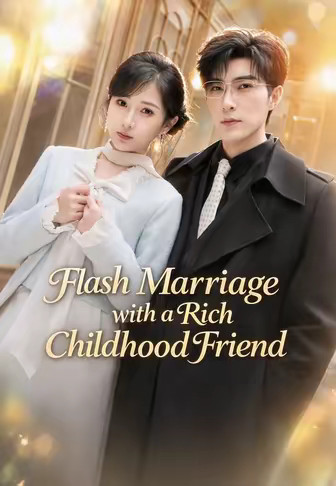 Flash Marriage with a Rich Childhood Friend