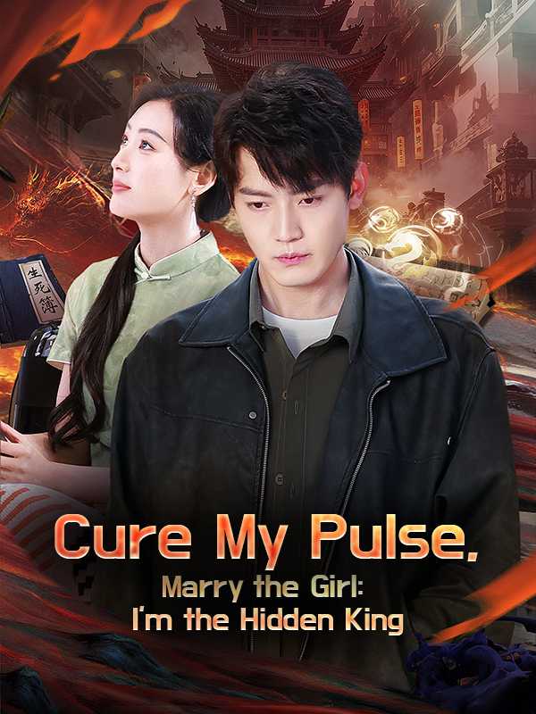 Cure My Pulse, Marry the Girl: I'm the Hidden King