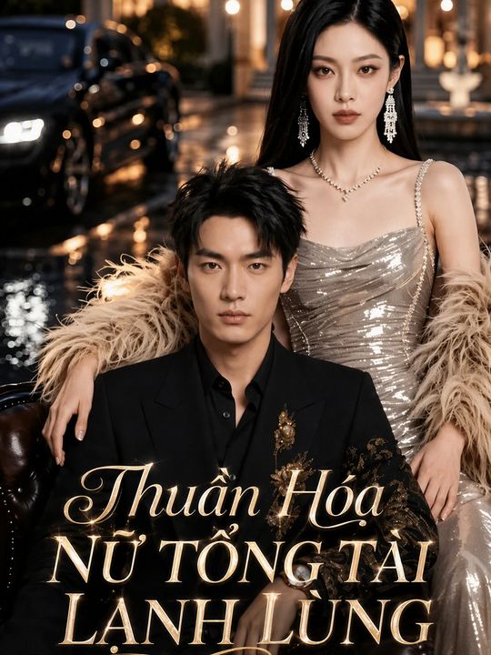 Thuần Hóa Nữ Tổng Tài Lạnh Lùng