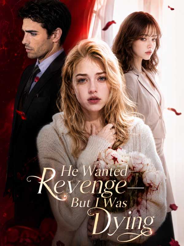 He Wanted Revenge—But I Was Dying