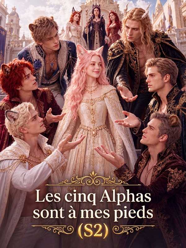 Les cinq Alphas sont à mes pieds (S2)