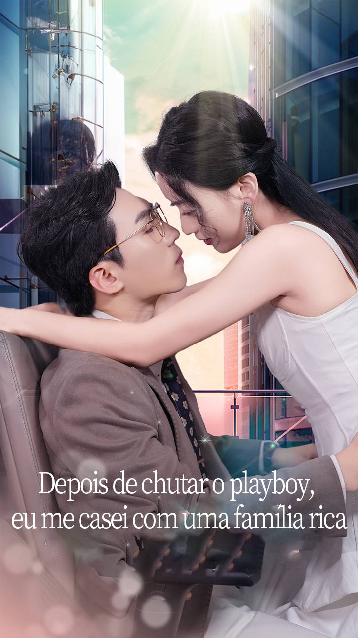 Depois de chutar o playboy, eu me casei com uma família rica
