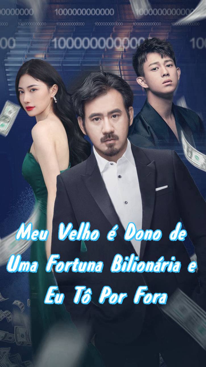 Meu Velho é Dono de Uma Fortuna Bilionária e Eu Tô Por Fora
