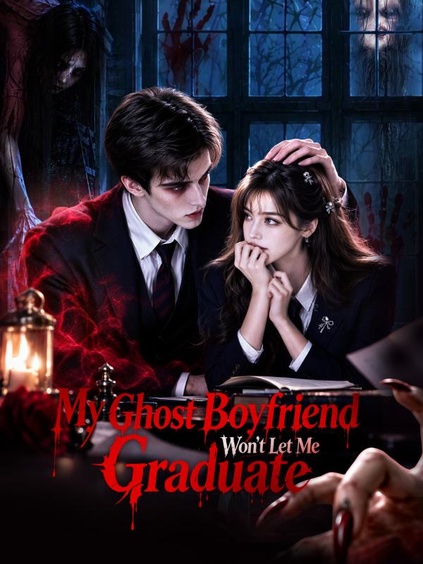 My Ghost Boyfriend Won't Let Me Graduate