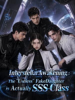 Interstellar Awakening_ The _Useless_ Fake Daughter is Actually SSS-Class