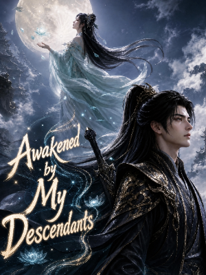 Awakened by My Descendants