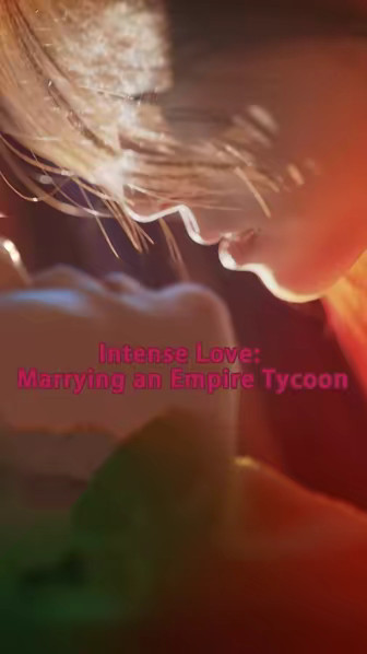 Intense Love_ Marrying an Empire Tycoon
