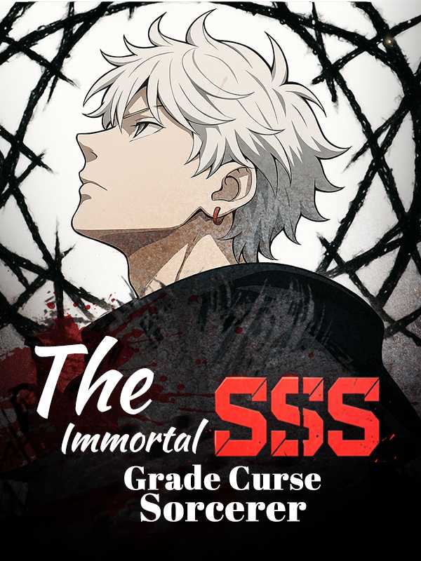 The Immortal SSS‑Grade Curse Sorcerer