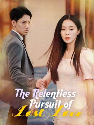 The Relentless Pursuit of Lost Love