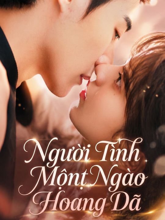 Người Tình Mộng Ngọt Ngào Hoang Dã