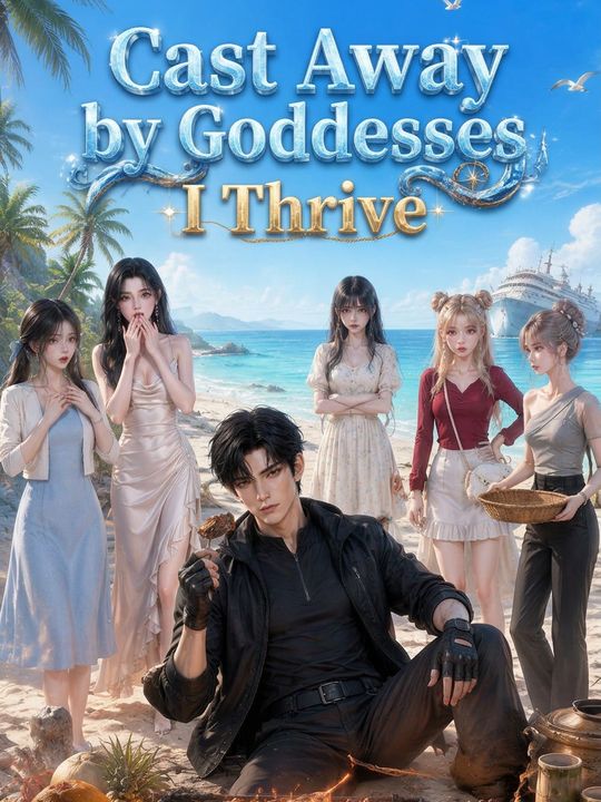 Cast Away by Goddesses, I Thrive
