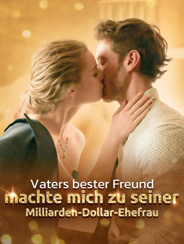 Vaters bester Freund machte mich zu seiner Milliarden-Dollar-Ehefrau(Synchron)