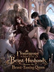 I Transmigrated & Signed In for Beast Husbands, I Became the Beast‑Taming Queen