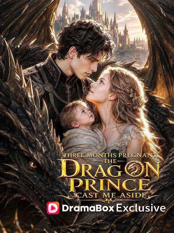 Three Months Pregnant, the Dragon Prince Cast Me Aside