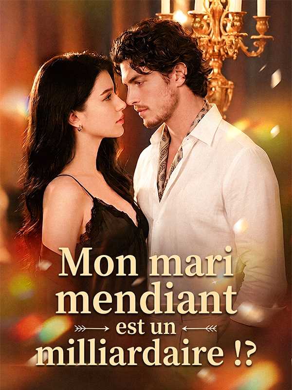 Mon mari mendiant est un milliardaire !?
